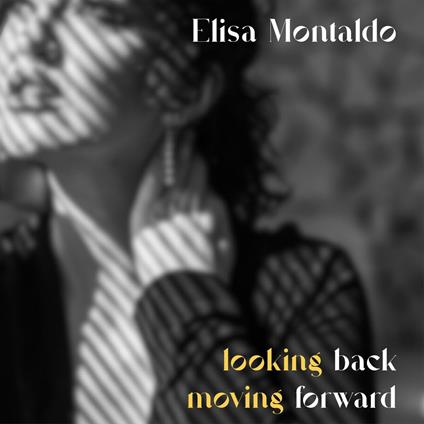 Looking Back Moving Forward - CD Audio di Elisa Montaldo