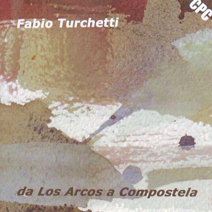 Da Los Arcos A Compostela - CD Audio di Fabio Turchetti