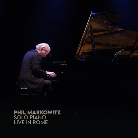 Solo Piano. Live in Rome - CD Audio di Phil Markovitz