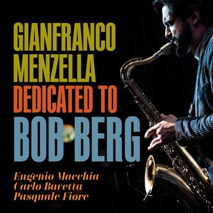 Dedicated to Bob Berg - CD Audio di Gianfranco Menzella