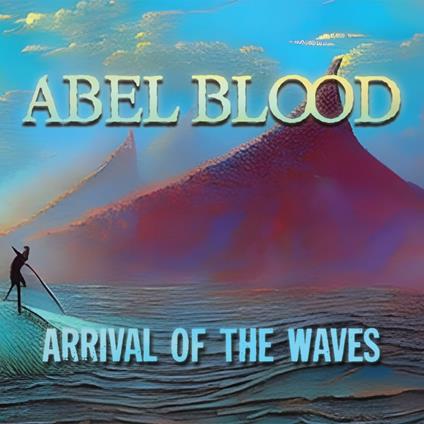Arrival Of The Waves - CD Audio di Abel Blood