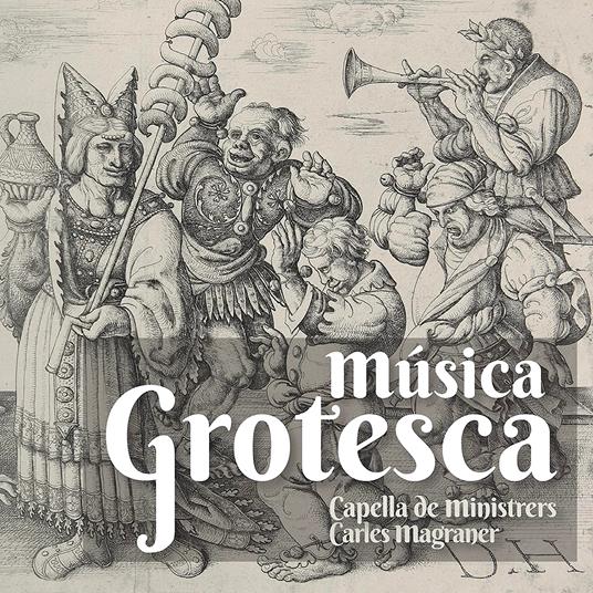 Musica Grotesca - CD Audio di Capella de Ministrers,Carles Magraner