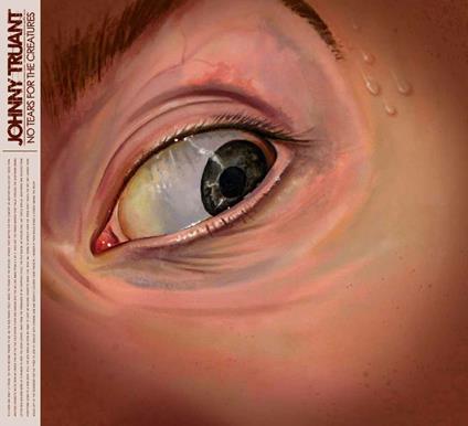 No Tears for the Creatures - CD Audio di Johnny Truant