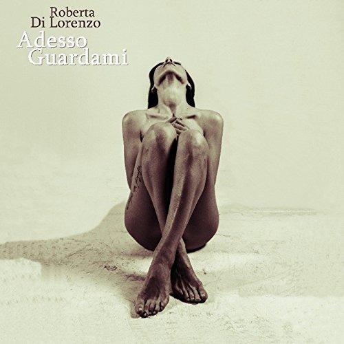Adesso guardami - CD Audio di Roberta Di Lorenzo