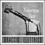 Vinile Braccio Elettrico (10th Anniversary) Vincenzo Vasi
