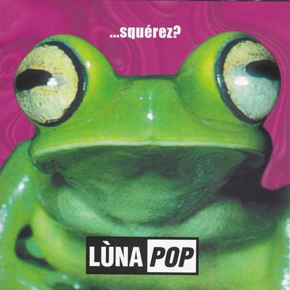 ...squerez? - CD Audio di Luna Pop
