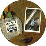 You Ain't Got a Chance - Vinile 7'' di Charlie Danone