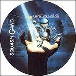 I Want An Illusion - Vinile 7'' di Squash Gang