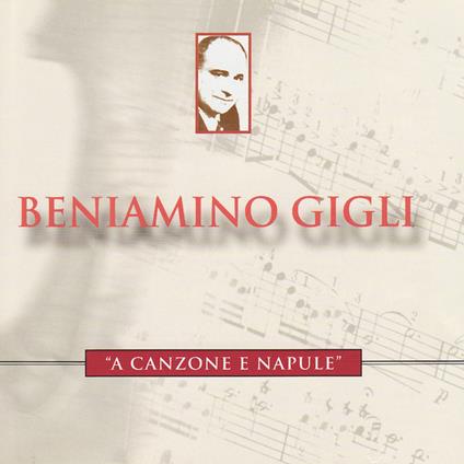 A Canzone e Napule - CD Audio di Beniamino Gigli