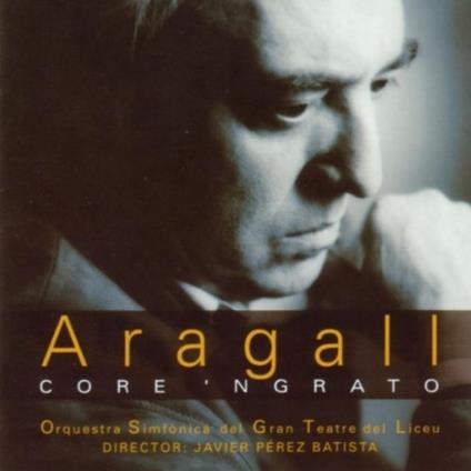 Core N'grato - CD Audio di Jaume Aragall