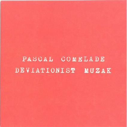 Deviationist Muzak - CD Audio di Pascal Comelade