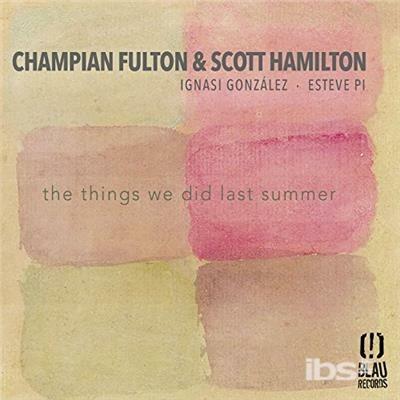Things We Did Last Summer W/ Champian Fulton - CD Audio di Scott Hamilton
