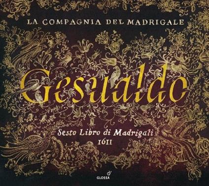 La Compagnia Del Madrigale/Sixth Book Of Madrigals - CD Audio di Carlo Gesualdo
