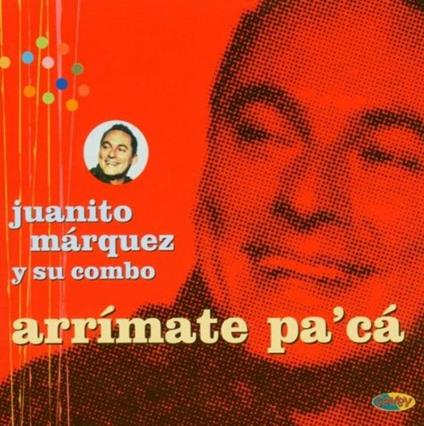 Arrimate pa'ca - CD Audio di Juanito Márquez