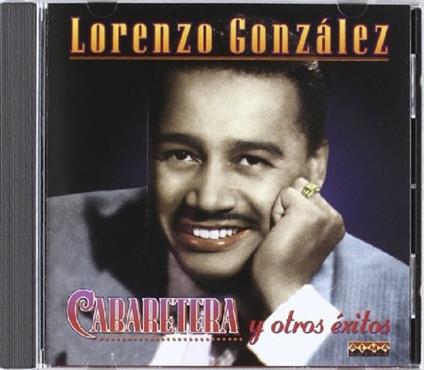 Cabaretera Y Otros Exitos - CD Audio di Lorenzo Gonzalez