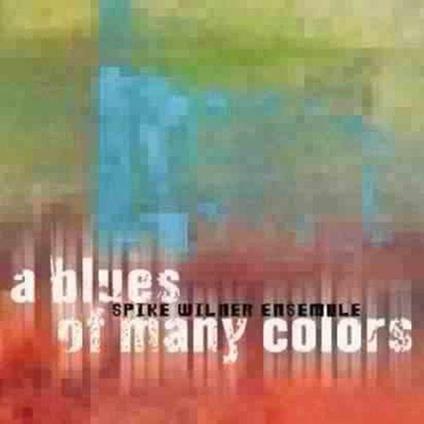 Blues Of Many Colors - CD Audio di Spike Wilner