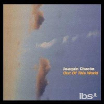 Out of This World - CD Audio di Joaquin Chacon