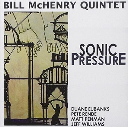 Sonic Pressure - CD Audio di Bill McHenry