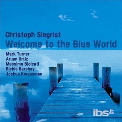 Welcome To The Blue World - CD Audio di Christoph Siegrist