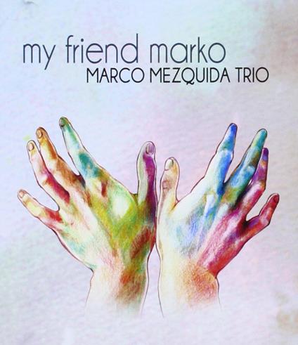 My Friend Marko - CD Audio di Marco Mezquida