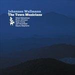 The Town Musicians - CD Audio di Johannes Wallmann