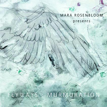 Flyways. Murmuration - CD Audio di Mara Rosenbloom