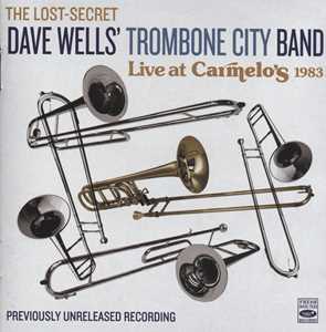CD Live At Carmelo’s 1983: Previously Unreleased Recording Dave Wells Trombone City Band