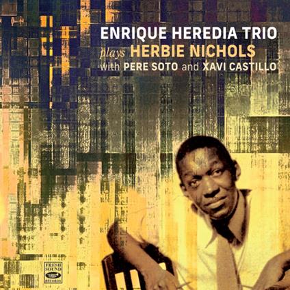 Plays Herbie Nichols - CD Audio di Enrique Heredia