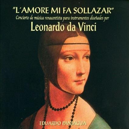 L'amore mi fa sollazar. Concierto de música renacentista para instrumentos disenados por Leonardo da Vinci - CD Audio di Eduardo Paniagua,Musica Antigua