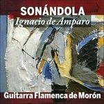 Sonandola. Guitarra flamenca de Moron - CD Audio di Ignacio De Amparo