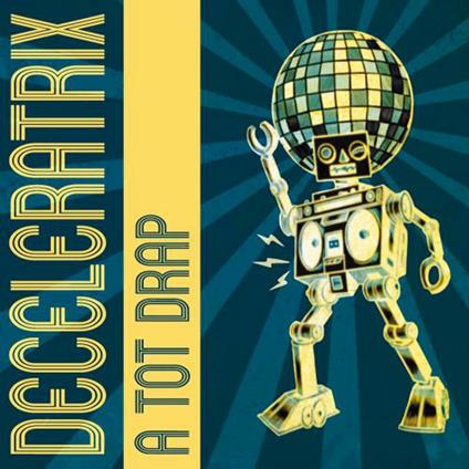 A Tot Drap - CD Audio di Deceleratrix