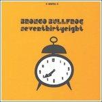 Seventhirtyeight - CD Audio di Bronco Bullfrog