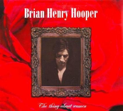 Thing About Women - CD Audio di Brian Henry Hooper
