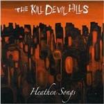 Heathen Songs - CD Audio di Kill Devil Hills