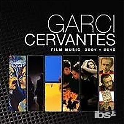 Garci Cervantes Film Music 2001-2015 - CD Audio di Pablo Cervantes