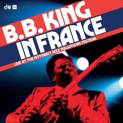 In France. Live At The 1977 Nancy Jazz Pulsations Festival - CD Audio di B.B. King