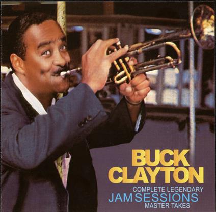 Complete Legendary Jam Sessions - CD Audio di Buck Clayton