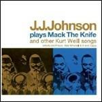 Plays Mack the Knife & Other Kurt Weill Songs - CD Audio di J.J. Johnson