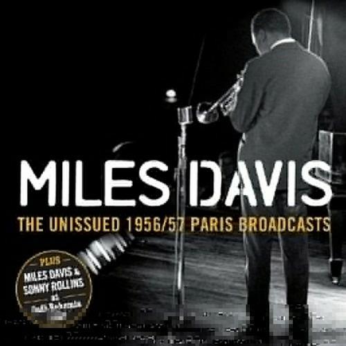 The Unissued 1956-1957 Paris Broadcasts - Miles Davis with Sonny Rollins at Café Bohemia 1957 (feat. Sonny Rollins) - CD Audio di Miles Davis
