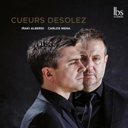 Inaki Alberdi / Carlos Mena: Cueurs Desolez - CD Audio