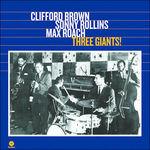 Three Giants! - Vinile LP di Clifford Brown,Max Roach,Sonny Rollins