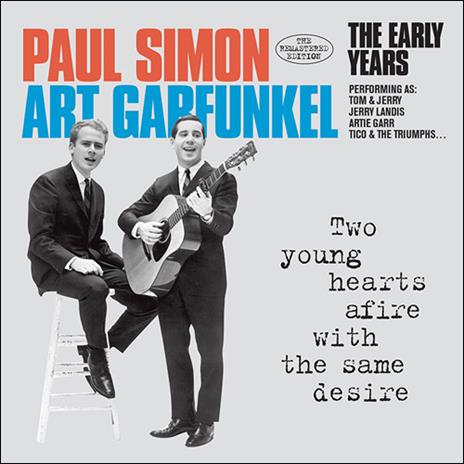 Two Young Hearts Afire with the Same Desire. The Early Years - CD Audio di Simon & Garfunkel