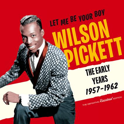 Let Me Be Your Boy. Early Years 1957-1962 - CD Audio di Wilson Pickett