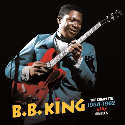 The Complete 1958-1962 Kent Singles - CD Audio di B.B. King