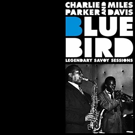 Bluebird. Legendary Savoy Sessions - CD Audio di Miles Davis,Charlie Parker