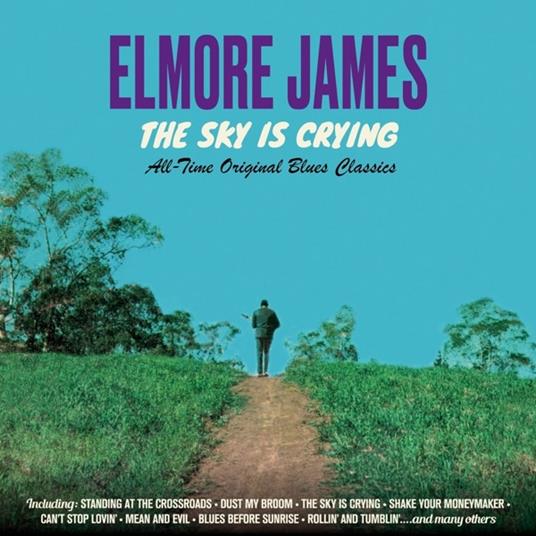 The Sky Is Crying. All Time Original Classics - CD Audio di Elmore James