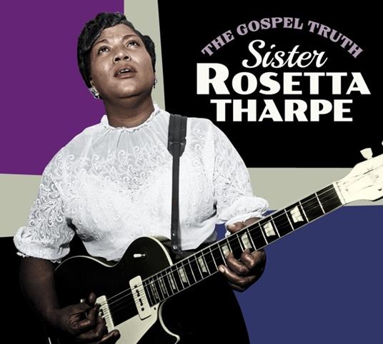 The Gospel Truth - Sister Rosetta Tharpe - CD Audio di Rosetta Tharpe