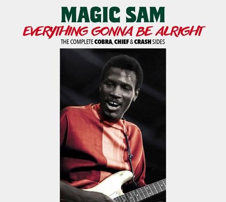 Everything Gonna Be Alright. The Complete Cobra, Chief & Crash Sides - CD Audio di Magic Sam