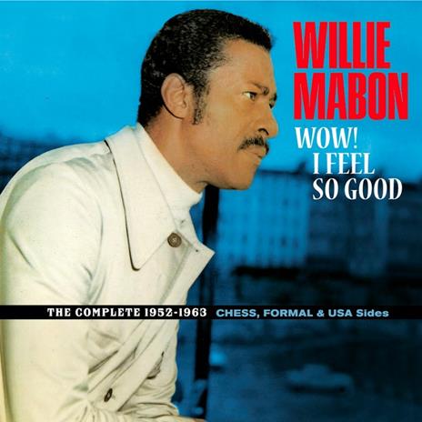 Wow! I Feel So Good. The Complete 1952-1962 Ches, Formal & USA Sides. - CD Audio di Willie Mabon