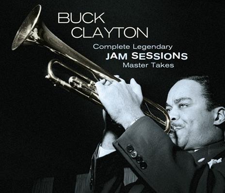 Complete Legendary Jam Sessions - Master Takes - CD Audio di Buck Clayton
